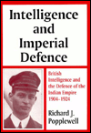 Title: Intelligence and Imperial Defence: British Intelligence and the Defence of the Indian Empire 1904-1924, Author: Richard James Popplewell