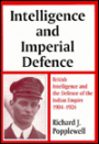 Intelligence and Imperial Defence: British Intelligence and the Defence of the Indian Empire 1904-1924