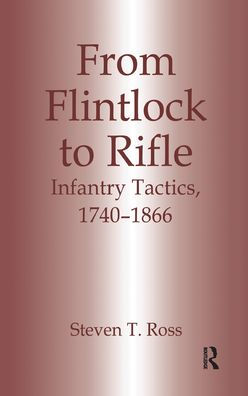 From Flintlock to Rifle: Infantry Tactics, 1740-1866 / Edition 1