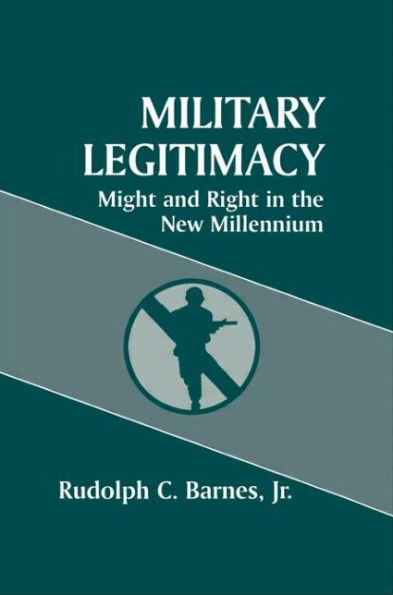 Military Legitimacy: Might and Right in the New Millennium / Edition 1