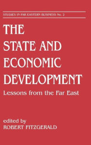 Title: The State and Economic Development: Lessons from the Far East / Edition 1, Author: Robert Fitzgerald