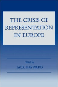 Title: The Crisis of Representation in Europe / Edition 1, Author: Jack Hayward