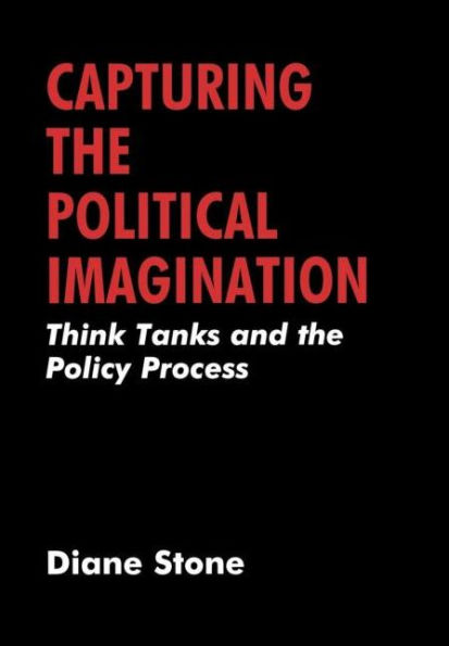 Capturing the Political Imagination: Think Tanks and the Policy Process / Edition 1
