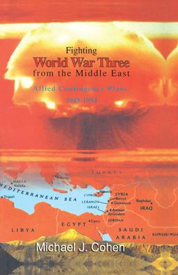Fighting World War Three from the Middle East: Allied Contingency Plans, 1945-1954 / Edition 1