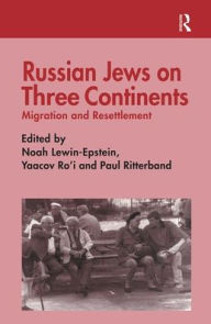 Title: Russian Jews on Three Continents: Migration and Resettlement / Edition 1, Author: Noah Lewin-Epstein
