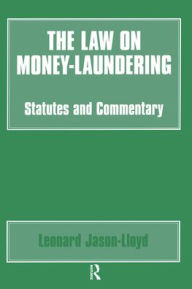 Title: The Law on Money Laundering: Statutes and Commentary / Edition 1, Author: Leonard Jason-Lloyd