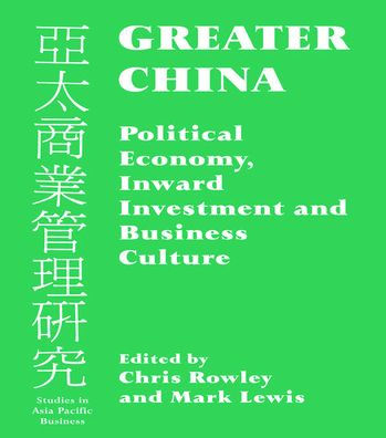 Greater China: Political Economy, Inward Investment and Business Culture / Edition 1