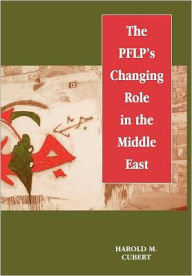 Title: The PFLP's Changing Role in the Middle East / Edition 1, Author: Harold M. Cubert