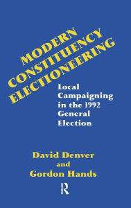 Title: Modern Constituency Electioneering: Local Campaigning in the 1992 General Election / Edition 1, Author: David Denver