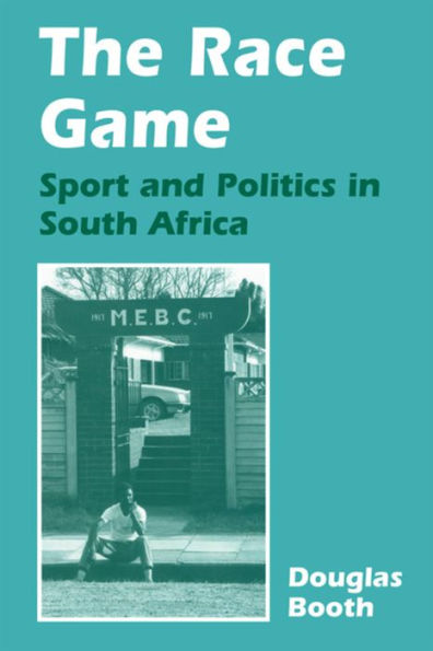 The Race Game: Sport and Politics in South Africa / Edition 1