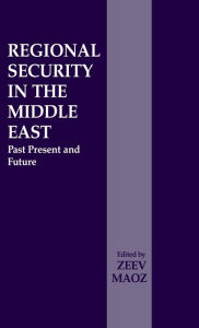 Title: Regional Security in the Middle East: Past Present and Future / Edition 1, Author: Zeev Maoz