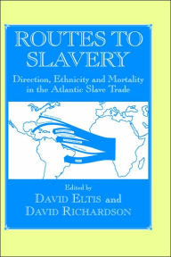 Title: Routes to Slavery: Direction, Ethnicity and Mortality in the Transatlantic Slave Trade / Edition 1, Author: David Eltis