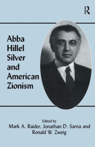 Title: Abba Hillel Silver and American Zionism / Edition 1, Author: Mark A. Raider