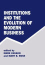 Institutions and the Evolution of Modern Business / Edition 1