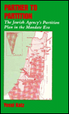 Title: Partner to Partition: The Jewish Agency's Partition Plan in the Mandate Era, Author: Yossi Katz