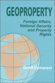 Title: Geoproperty: Foreign Affairs, National Security and Property Rights / Edition 1, Author: Geoff Demarest