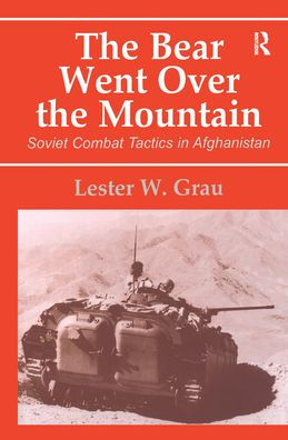 The Bear Went Over the Mountain: Soviet Combat Tactics in Afghanistan / Edition 1