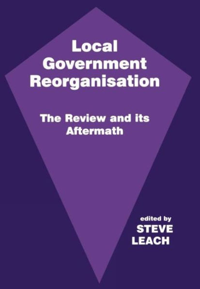 Local Government Reorganisation: The Review and its Aftermath / Edition 1