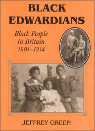 Title: Black Edwardians: Black People in Britain 1901-1914, Author: Jeffrey Green