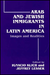 Title: Arab and Jewish Immigrants in Latin America: Images and Realities / Edition 1, Author: Ignacio Klich