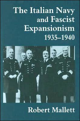 The Italian Navy and Fascist Expansionism, 1935-1940 / Edition 1