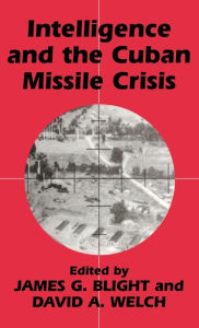 Title: Intelligence and the Cuban Missile Crisis, Author: James G. Blight