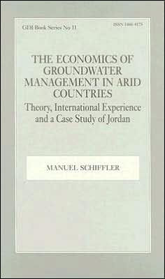 The Economics of Groundwater Management in Arid Countries: Theory, International Experience and a Case Study of Jordan / Edition 1