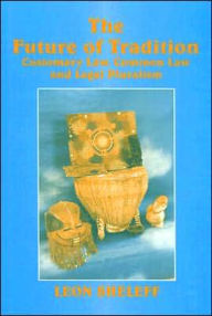 Title: The Future of Tradition: Customary Law, Common Law and Legal Pluralism / Edition 1, Author: Leon Shaskolsky Sheleff