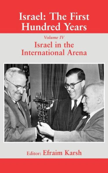 Israel: The First Hundred Years: Volume IV: Israel in the International Arena / Edition 1