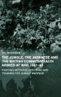 The Jungle, Japanese and the British Commonwealth Armies at War, 1941-45: Fighting Methods, Doctrine and Training for Jungle Warfare / Edition 1