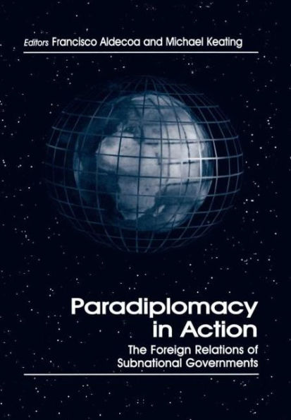 Paradiplomacy in Action: The Foreign Relations of Subnational Governments / Edition 1