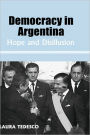 Democracy in Argentina: Hope and Disillusion / Edition 1