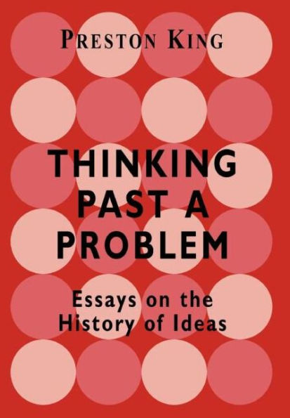 Thinking Past a Problem: Essays on the History of Ideas / Edition 1
