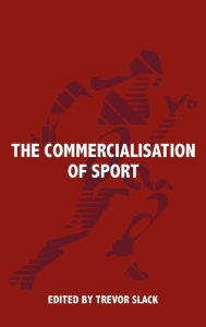 Title: The Commercialisation of Sport / Edition 1, Author: Trevor Slack