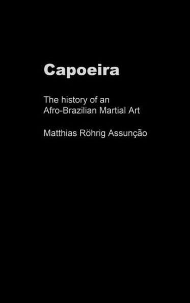 Capoeira: The History of an Afro-Brazilian Martial Art / Edition 1