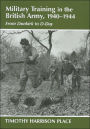Military Training in the British Army, 1940-1944: From Dunkirk to D-Day / Edition 1