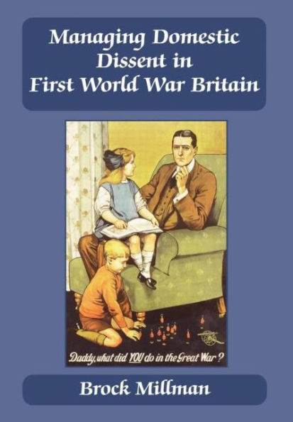 Managing Domestic Dissent in First World War Britain / Edition 1