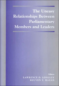 Title: The Uneasy Relationships Between Parliamentary Members and Leaders / Edition 1, Author: Reuven Y. Hazan