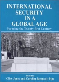 Title: International Security Issues in a Global Age: Securing the Twenty-first Century / Edition 1, Author: Clive Jones