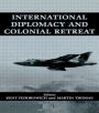 International Diplomacy and Colonial Retreat / Edition 1