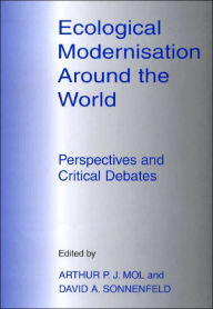 Title: Ecological Modernisation Around the World: Perspectives and Critical Debates / Edition 1, Author: Arthur P.J. Mol