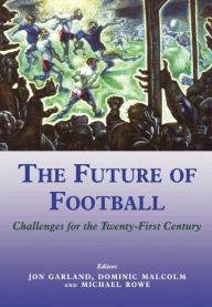 Title: The Future of Football: Challenges for the Twenty-first Century / Edition 1, Author: Jon Garland