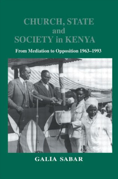 Church, State and Society in Kenya: From Mediation to Opposition / Edition 1
