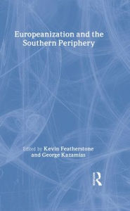 Title: Europeanization and the Southern Periphery / Edition 1, Author: Kevin Featherstone