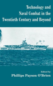 Title: Technology and Naval Combat in the Twentieth Century and Beyond / Edition 1, Author: Phillips Payson O'Brien