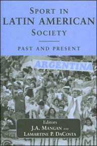 Title: Sport in Latin American Society: Past and Present / Edition 1, Author: Lamartine DaCosta