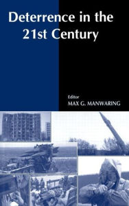 Title: Deterrence in the Twenty-first Century / Edition 1, Author: Max G. Manwaring