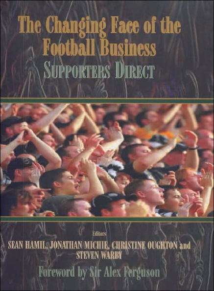 The Changing Face of the Football Business: Supporters Direct / Edition 1