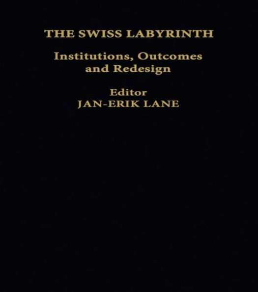 The Swiss Labyrinth: Institutions, Outcomes and Redesign / Edition 1