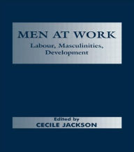 Title: Men at Work: Labour, Masculinities, Development / Edition 1, Author: Cecile Jackson